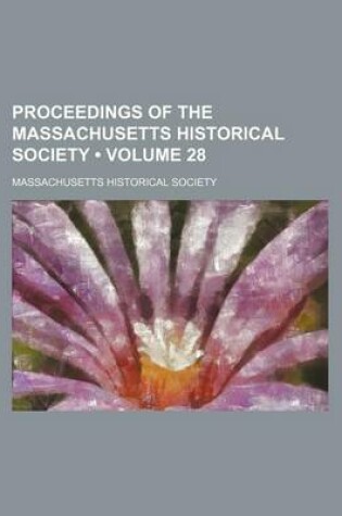 Cover of Proceedings of the Massachusetts Historical Society (Volume 28)