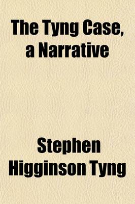 Book cover for The Tyng Case, a Narrative; Together with the Judgement of the Court, and the Admonition