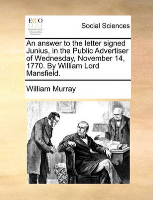 Book cover for An Answer to the Letter Signed Junius, in the Public Advertiser of Wednesday, November 14, 1770. by William Lord Mansfield.