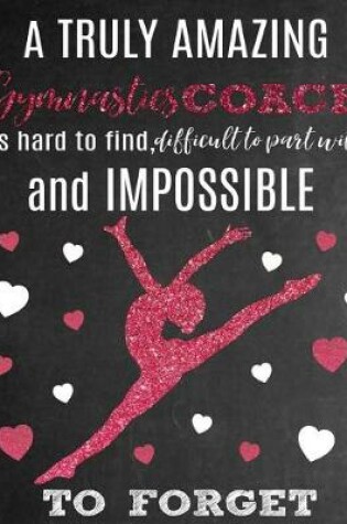 Cover of A Truly Amazing Gymnastics Coach Is Hard to Find, Difficult to Part with and Impossible to Forget