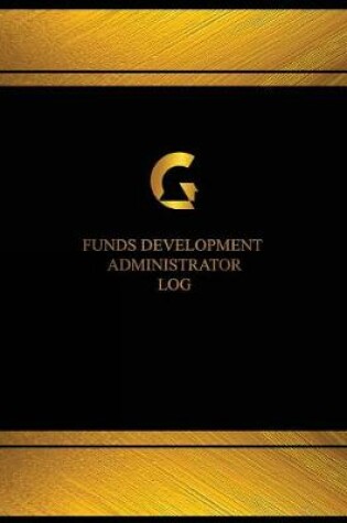 Cover of Funds Development Administrator Log (Logbook, Journal - 125 pages, 8.5 x 11 inch