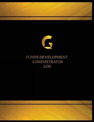 Cover of Funds Development Administrator Log (Logbook, Journal - 125 pages, 8.5 x 11 inch