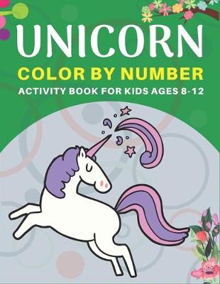 Book cover for Unicorn Color by Number Activity Book for Kids Ages 8-12