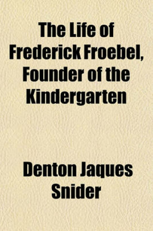 Cover of The Life of Frederick Froebel, Founder of the Kindergarten