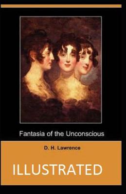 Book cover for Fantasia of the Unconscious By D. H. Lawrence [Annotated]