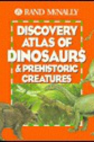 Cover of Rand McNally Discovery Atlas of Dinosaurs & Prehistoric Creatures