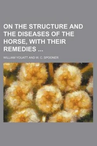 Cover of On the Structure and the Diseases of the Horse, with Their Remedies