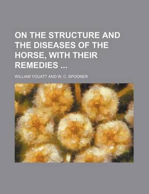 Book cover for On the Structure and the Diseases of the Horse, with Their Remedies