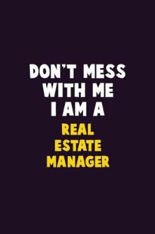 Cover of Don't Mess With Me, I Am A Real Estate Manager
