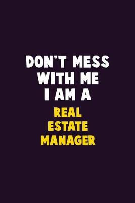 Book cover for Don't Mess With Me, I Am A Real Estate Manager