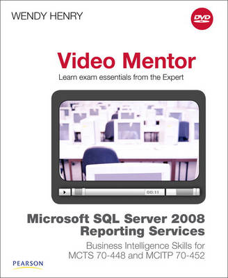 Book cover for Microsoft SQL Server 2008 Reporting Services Business Intelligence Skills for MCTS 70-448 and MCITP 70-452 Video Mentor