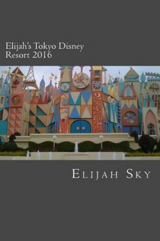Cover of Elijah's Tokyo Disney Resort 2016