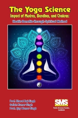 Cover of The Yoga Science - Impact of Mudras, Bandhas, and Chakras