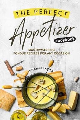 Book cover for The Perfect Appetizer Cookbook