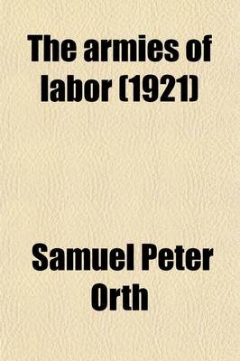 Book cover for The Armies of Labor; A Chronicle of the Organized Wage-Earners