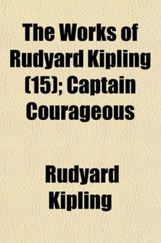 Cover of The Works of Rudyard Kipling (Volume 15); Captain Courageous