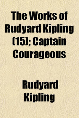 Book cover for The Works of Rudyard Kipling (Volume 15); Captain Courageous