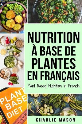 Book cover for Nutrition à base de plantes En français/ Plant Based Nutrition In French