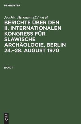 Book cover for Berichte Über Den II. Internationalen Kongreß Für Slawische Archäologie, Berlin 24.-28. August 1970. Band 1