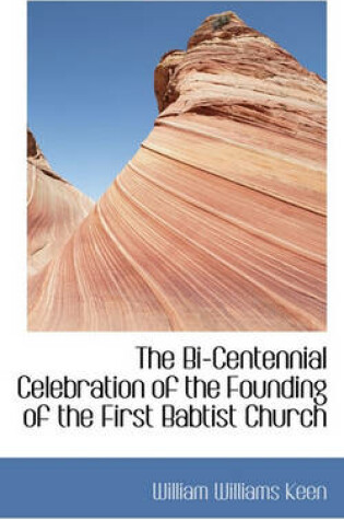 Cover of The Bi-Centennial Celebration of the Founding of the First Babtist Church