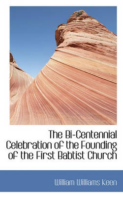 Book cover for The Bi-Centennial Celebration of the Founding of the First Babtist Church