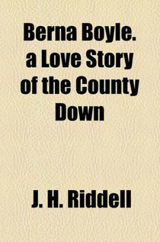 Cover of Berna Boyle. a Love Story of the County Down