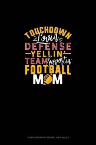 Cover of Touchdown Lovin Defense Yellin Team Supportin Football Mom