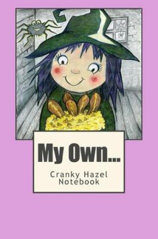 Cover of My Own Cranky Hazel Notebook