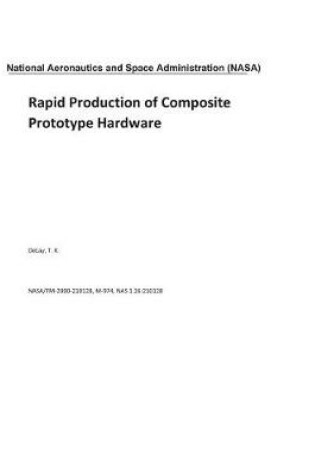 Cover of Rapid Production of Composite Prototype Hardware