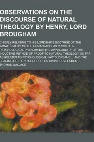 Cover of Observations on the Discourse of Natural Theology by Henry, Lord Brougham; Chiefly Relating to His Lordship's Doctrine of the Immateriality of the Hum