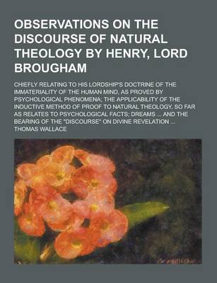 Book cover for Observations on the Discourse of Natural Theology by Henry, Lord Brougham; Chiefly Relating to His Lordship's Doctrine of the Immateriality of the Hum