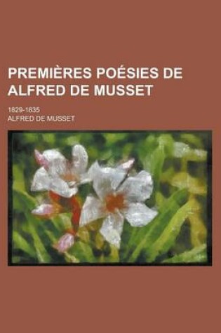 Cover of Premieres Poesies de Alfred de Musset; 1829-1835