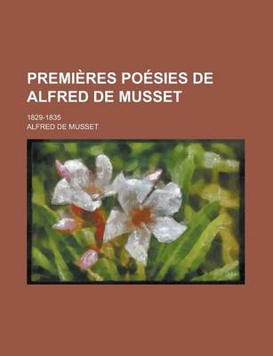 Book cover for Premieres Poesies de Alfred de Musset; 1829-1835