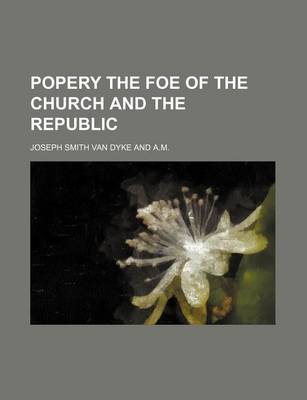 Book cover for Popery the Foe of the Church and the Republic