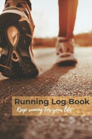 Cover of Running Log Book, keep running for your life