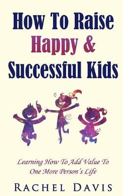 Book cover for How To Raise Happy & Successful Kids