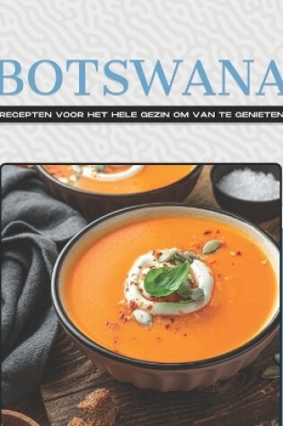 Cover of Botswana Recepten Voor Het Hele Gezin Om Van Te Genieten