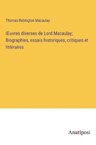 Cover of OEuvres diverses de Lord Macaulay; Biographies, essais historiques, critiques et littéraires