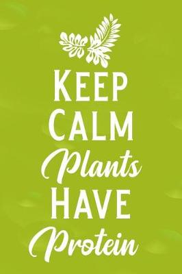 Book cover for Keep Calm Plants Have Protein