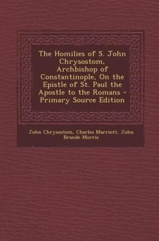 Cover of The Homilies of S. John Chrysostom, Archbishop of Constantinople, on the Epistle of St. Paul the Apostle to the Romans