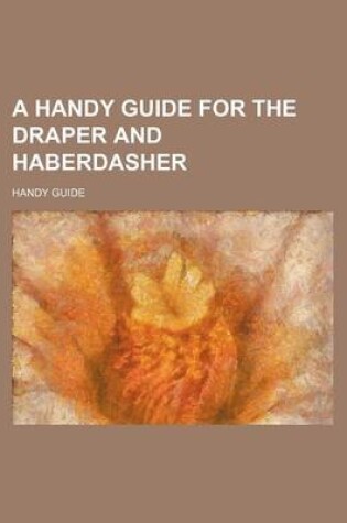 Cover of A Handy Guide for the Draper and Haberdasher
