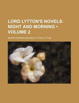 Book cover for Lord Lytton's Novels (Volume 2); Night and Morning