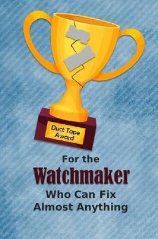 Cover of For the Watchmaker Who Can Fix Almost Anything - Duct Tape Award