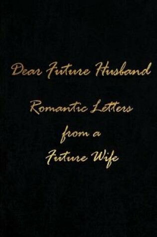 Cover of Dear Future Husband - Romantic Letters from a Future Wife