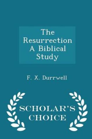 Cover of The Resurrection a Biblical Study - Scholar's Choice Edition