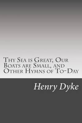 Book cover for Thy Sea is Great, Our Boats are Small, and Other Hymns of To-Day