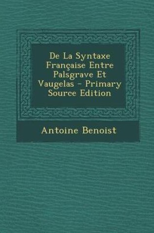 Cover of de La Syntaxe Francaise Entre Palsgrave Et Vaugelas