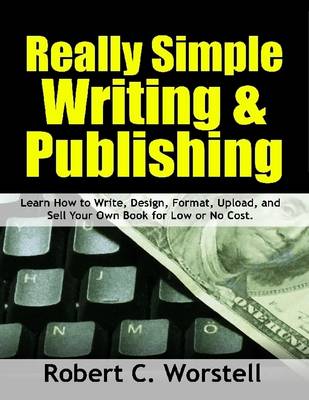 Book cover for Really Simple Writing & Publishing: Learn How to Write, Design, Format, Upload, and Sell Your Own Book for Low or No Cost
