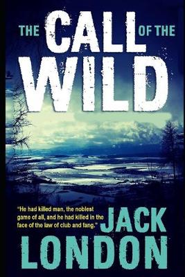 Book cover for The Call of the Wild By Jack London (Action & Adventure fictional Novel) "The Unabridged & Annotated Classic Version"