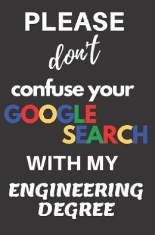 Cover of Please don't confuse your Google Search with my Engineering Degree